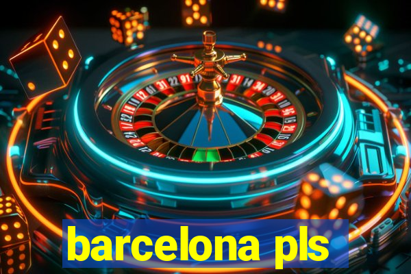 barcelona pls